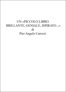 Un piccolo libro brllante, geniale, ispirato - Pier Angelo Carozzi